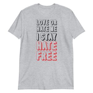 Love Or Hate Me I Stay Hate-free