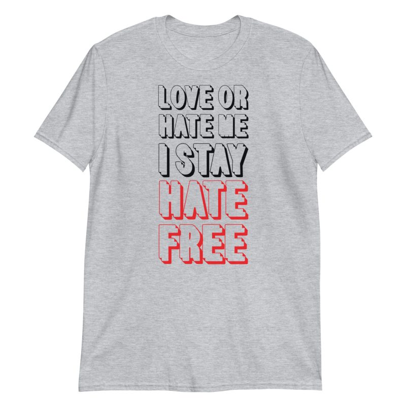 Love Or Hate Me I Stay Hate-free