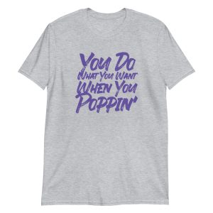 You Do What You Want When You Poppin'