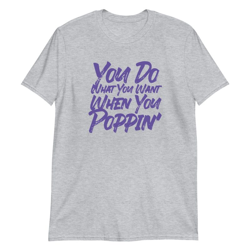 You Do What You Want When You Poppin'