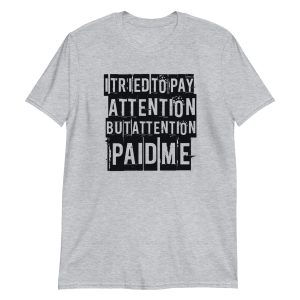 I Tried to Pay Attention But Attention Paid Me