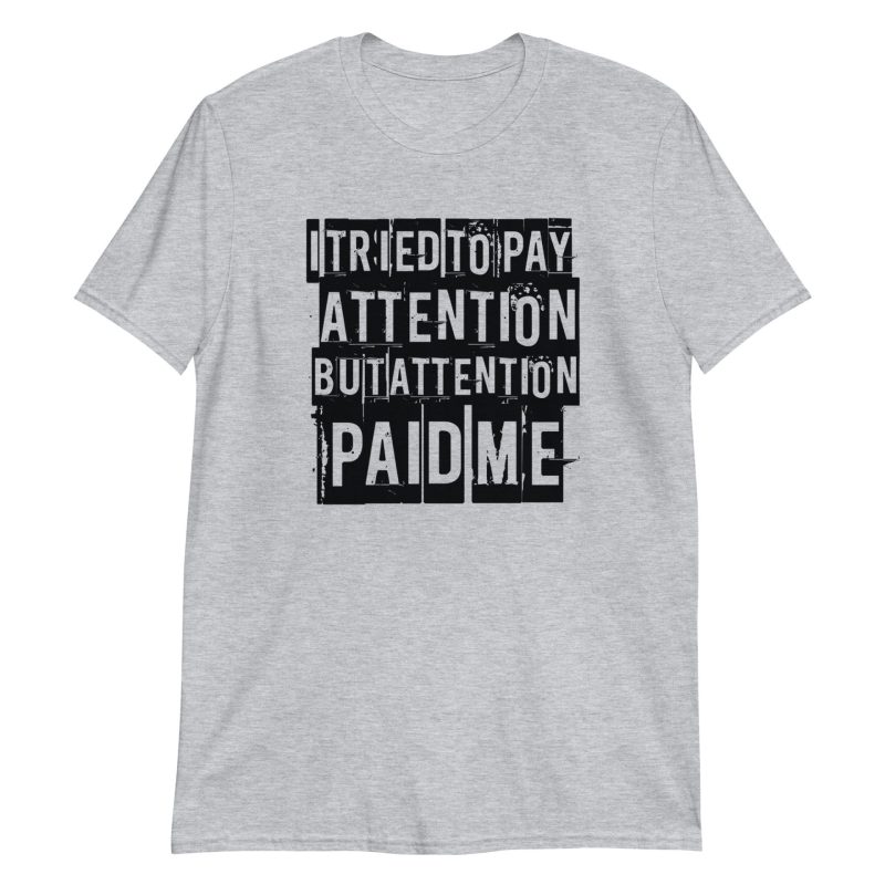I Tried to Pay Attention But Attention Paid Me