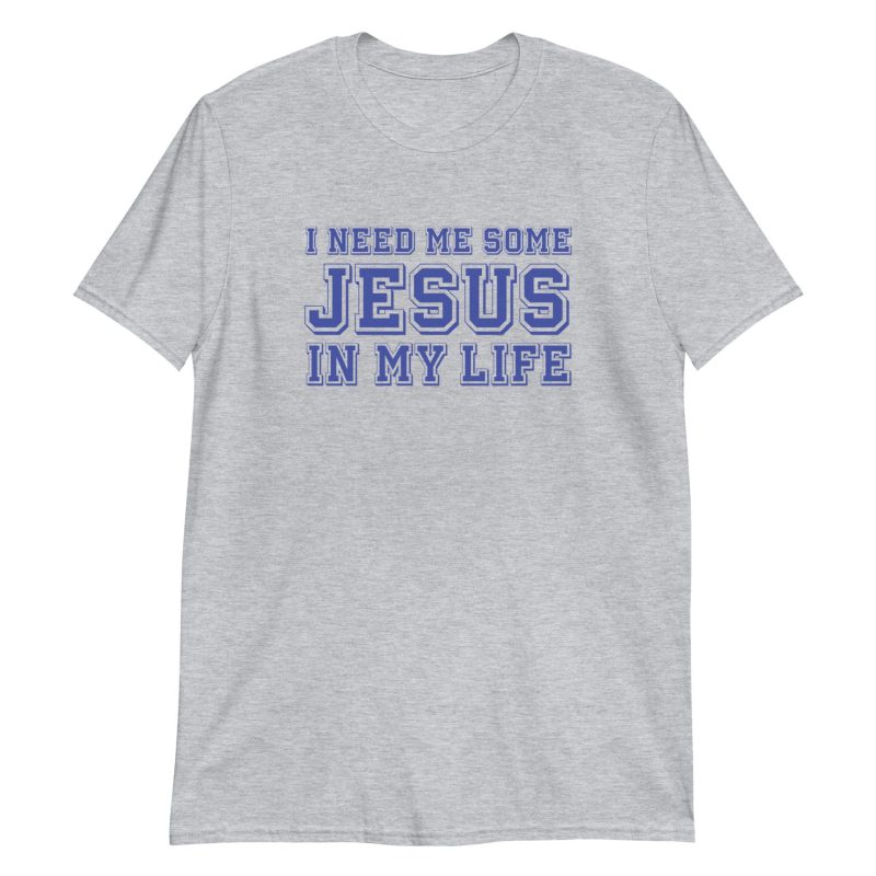 I Need Me Some Jesus In My Life