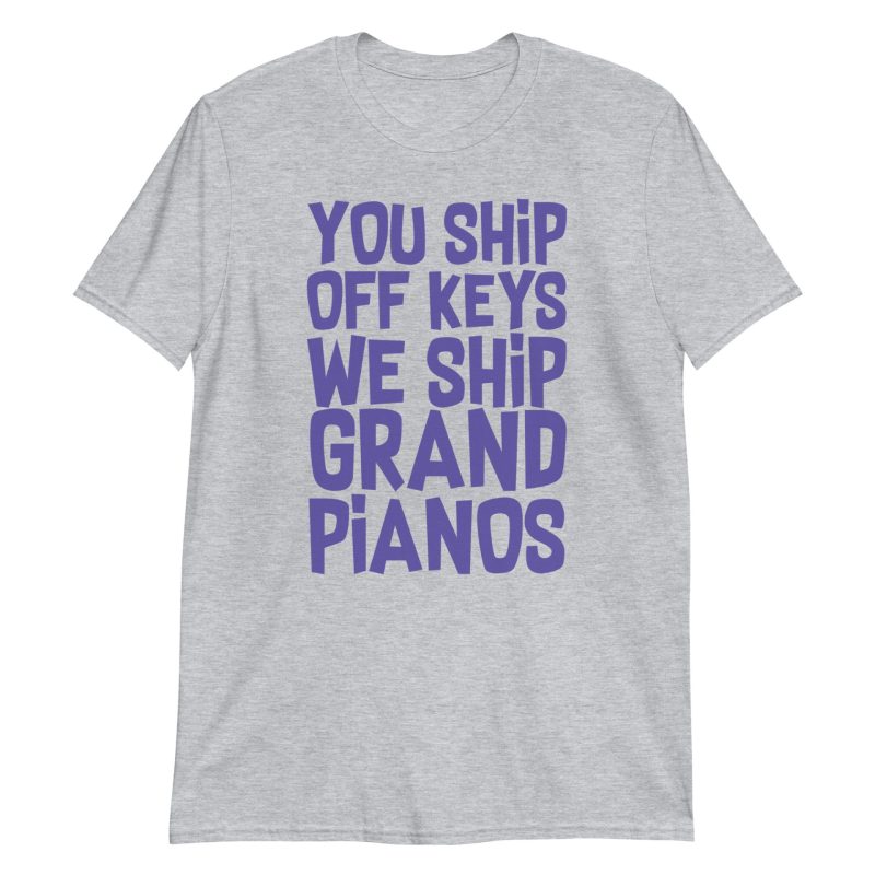 You Ship Off Keys We Ship Grand Pianos