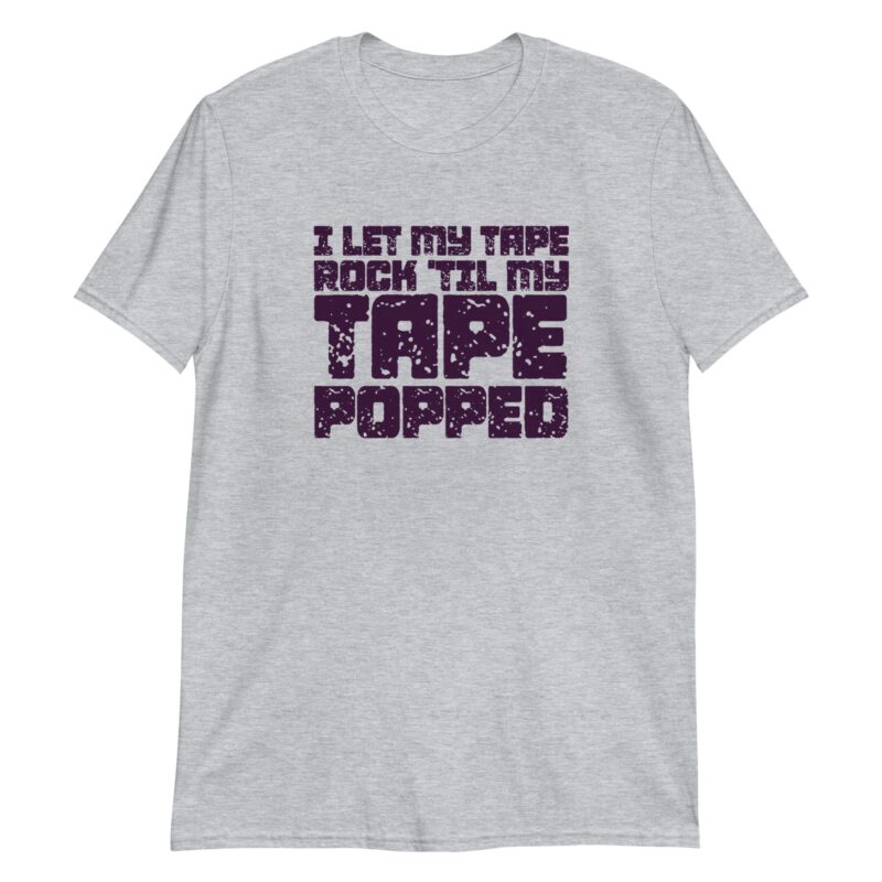 unisex-basic-softstyle-t-shirt-sport-grey-front-664a2fc80e40f.jpg I Let My Tape Rock 'til My Tape Popped