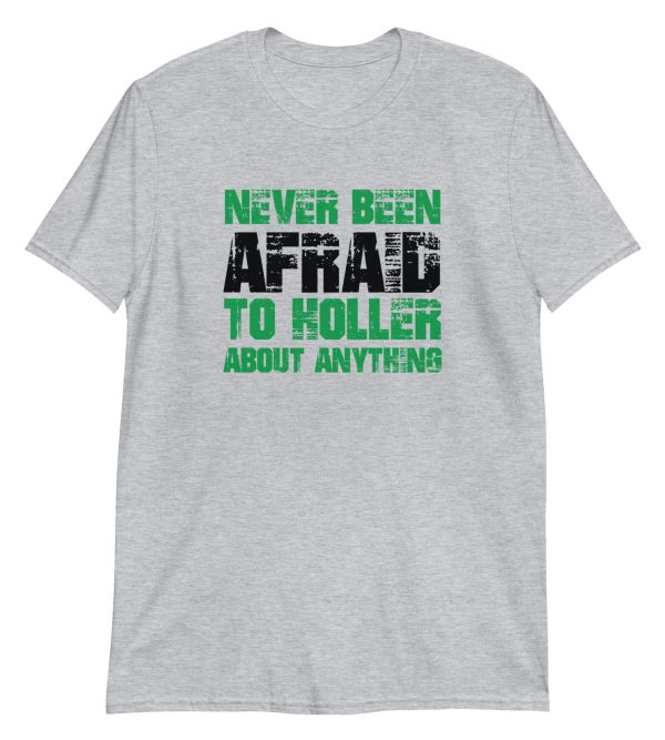 Never Been Afraid To Holler About Anything