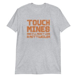 Touch Mines And I'll React Like A Rottweiler