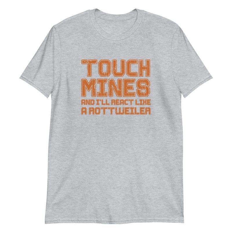 Touch Mines And I'll React Like A Rottweiler