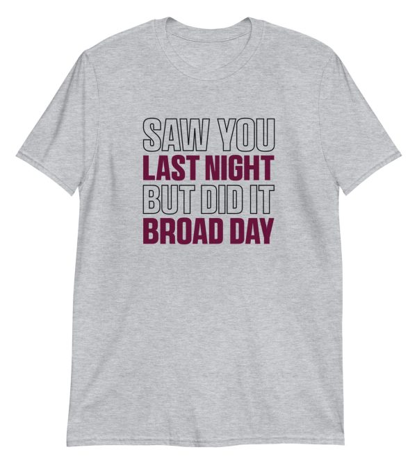 Saw You Last Night But Did It Broad Day