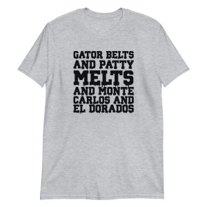 Gator Belts and Patty Melts and Monte Carlos and El Dorados
