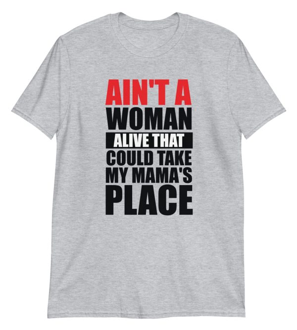 Ain't A Woman Alive That Could Take My Mama's Place