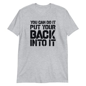 You Can Do It Put Your Back Into It