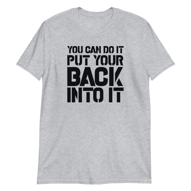 You Can Do It Put Your Back Into It