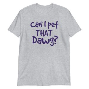 Can I Pet That Dawg? Short-Sleeve Unisex T-Shirt