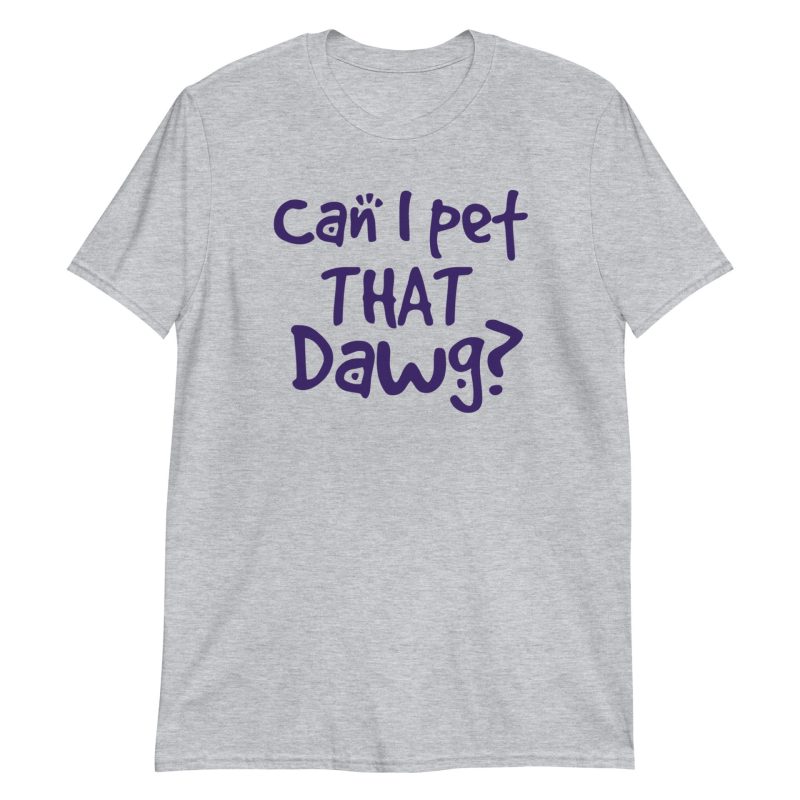 Can I Pet That Dawg? Short-Sleeve Unisex T-Shirt