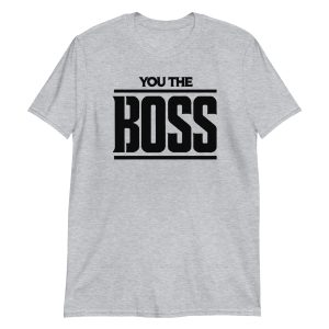 You The Boss Short-Sleeve Unisex T-Shirt