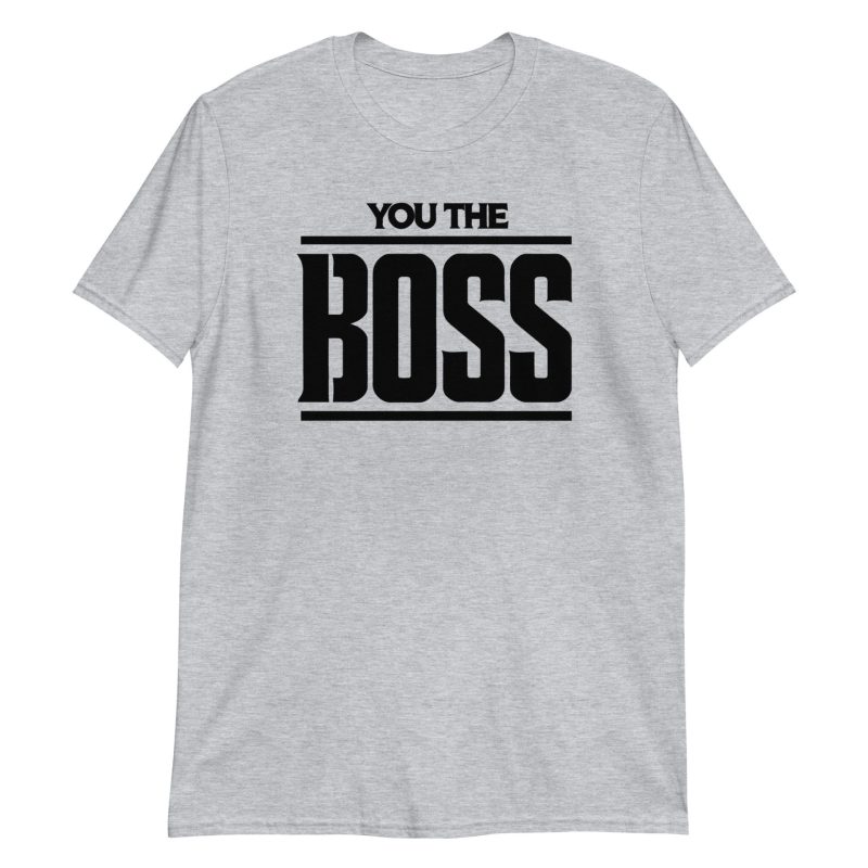You The Boss Short-Sleeve Unisex T-Shirt