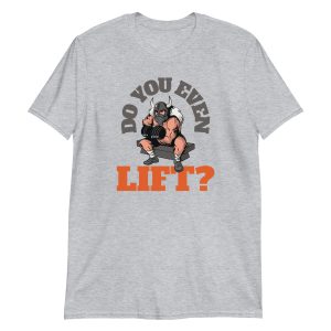 Do You Even Lift? Short-Sleeve Unisex T-Shirt