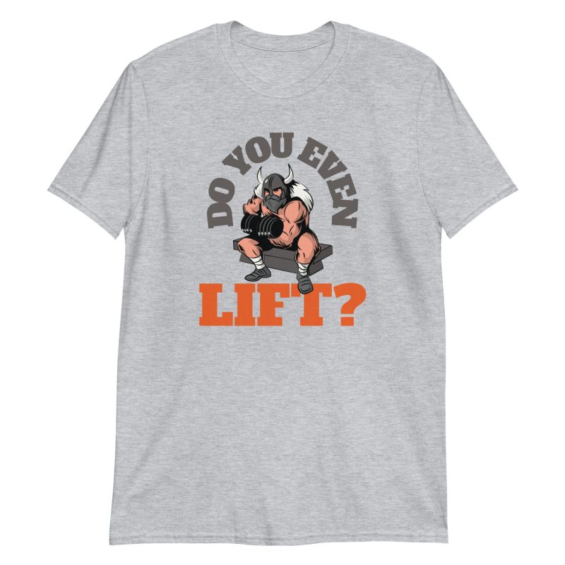 Do You Even Lift? Short-Sleeve Unisex T-Shirt