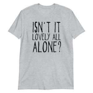 Isn't It Lovely All Alone? Short-Sleeve Unisex T-Shirt