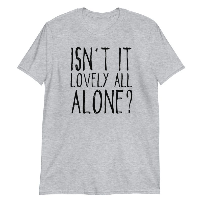Isn't It Lovely All Alone? Short-Sleeve Unisex T-Shirt