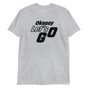 Okaaay Let’s Go Short-Sleeve Unisex T-Shirt