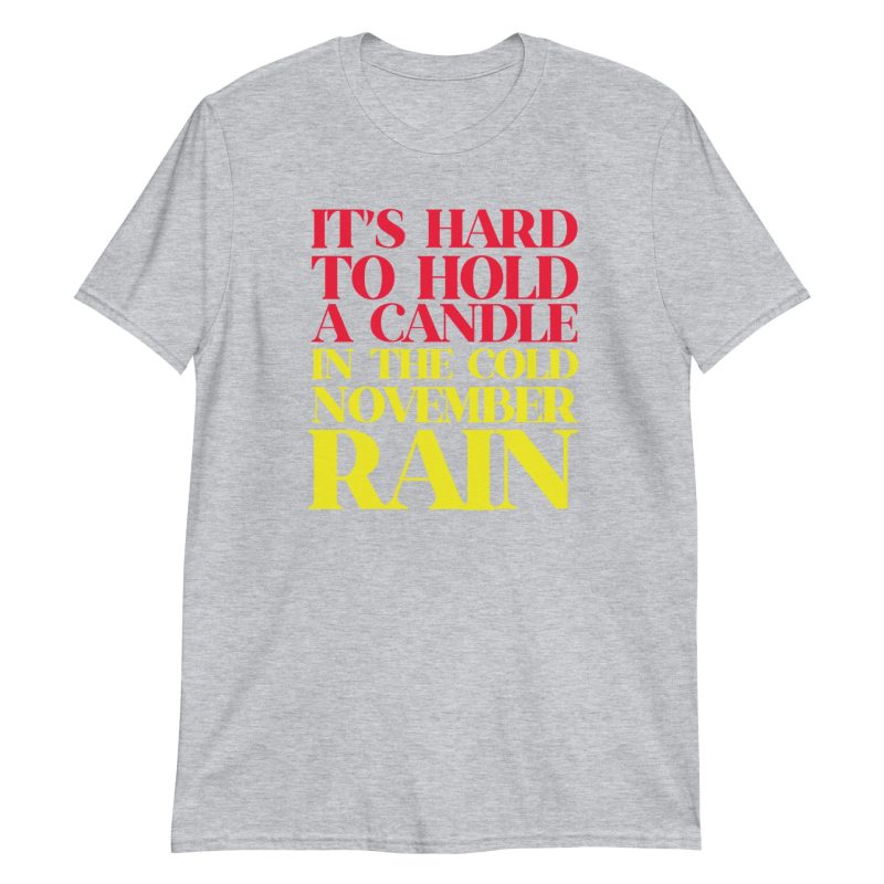 It’s Hard To Hold A Candle In The Cold November Rain Short-Sleeve Unisex T-Shirt