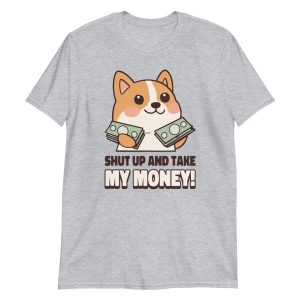 Shut Up and Take My Money Short-Sleeve Unisex T-Shirt