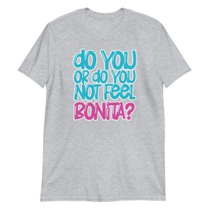 Do You or Do You Not Feel Bonita? Short-Sleeve Unisex T-Shirt
