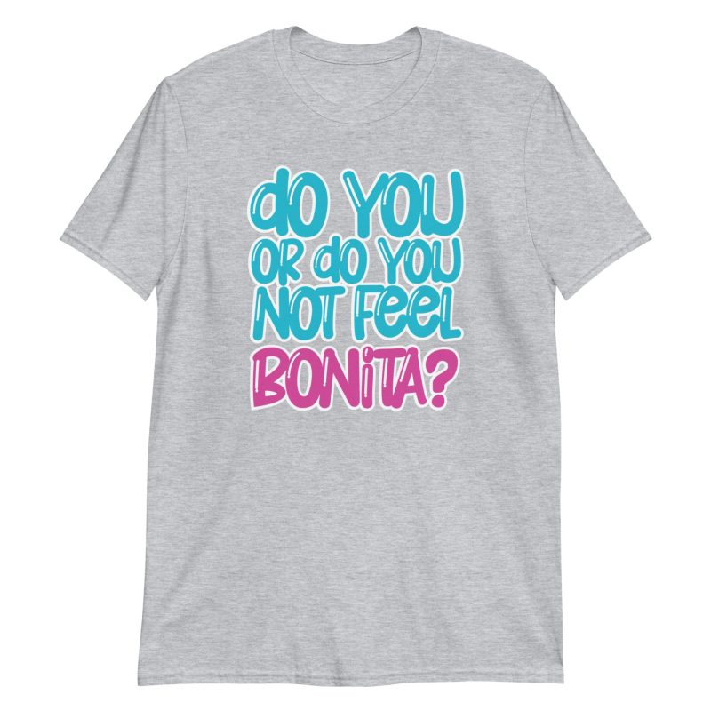 Do You or Do You Not Feel Bonita? Short-Sleeve Unisex T-Shirt