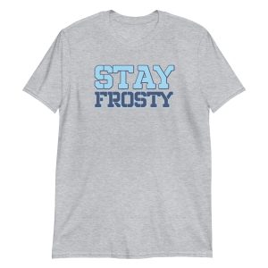 Stay Frosty Short-Sleeve Unisex T-Shirt