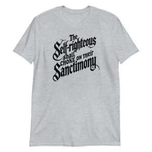 The Self-Righteous Shall Choke on Their Sanctimony Short-Sleeve Unisex T-Shirt