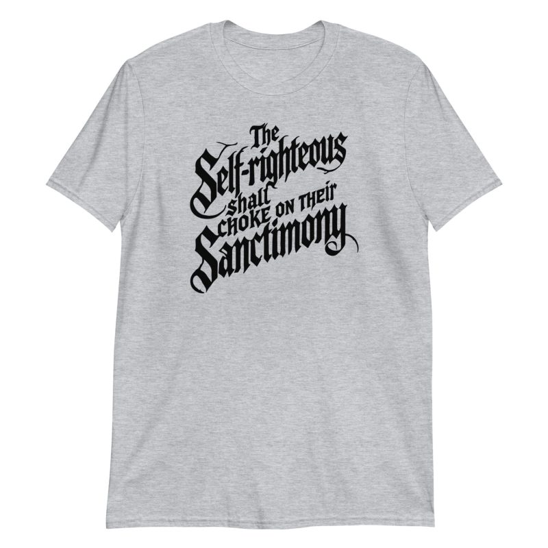 The Self-Righteous Shall Choke on Their Sanctimony Short-Sleeve Unisex T-Shirt