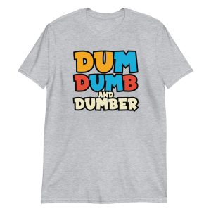 Dum, Dumb and Dumber Short-Sleeve Unisex T-Shirt
