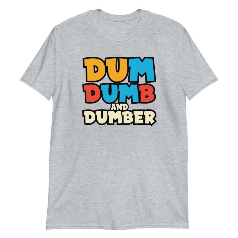 Dum, Dumb and Dumber Short-Sleeve Unisex T-Shirt