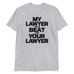My Lawyer Can Beat Up Your Lawyer Short-Sleeve Unisex T-Shirt