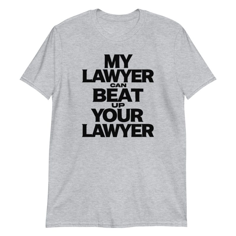 My Lawyer Can Beat Up Your Lawyer Short-Sleeve Unisex T-Shirt