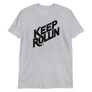 Keep Rollin' Short-Sleeve Unisex T-Shirt