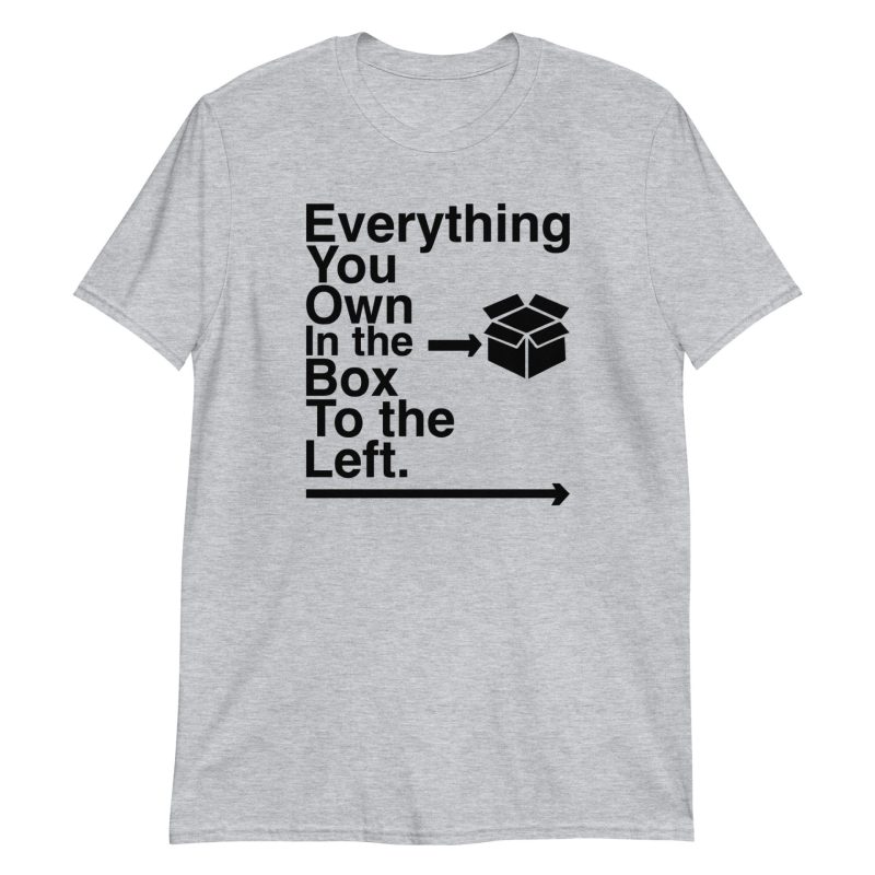 Everything You Own In The Box To The Left Short-Sleeve Unisex T-Shirt