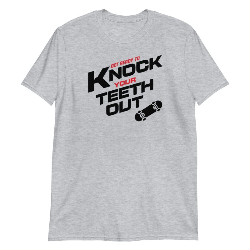 Get Ready To Knock Your Teeth Out Short-Sleeve Unisex T-Shirt