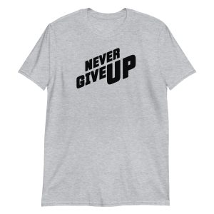 Never Give Up Short-Sleeve Unisex T-Shirt