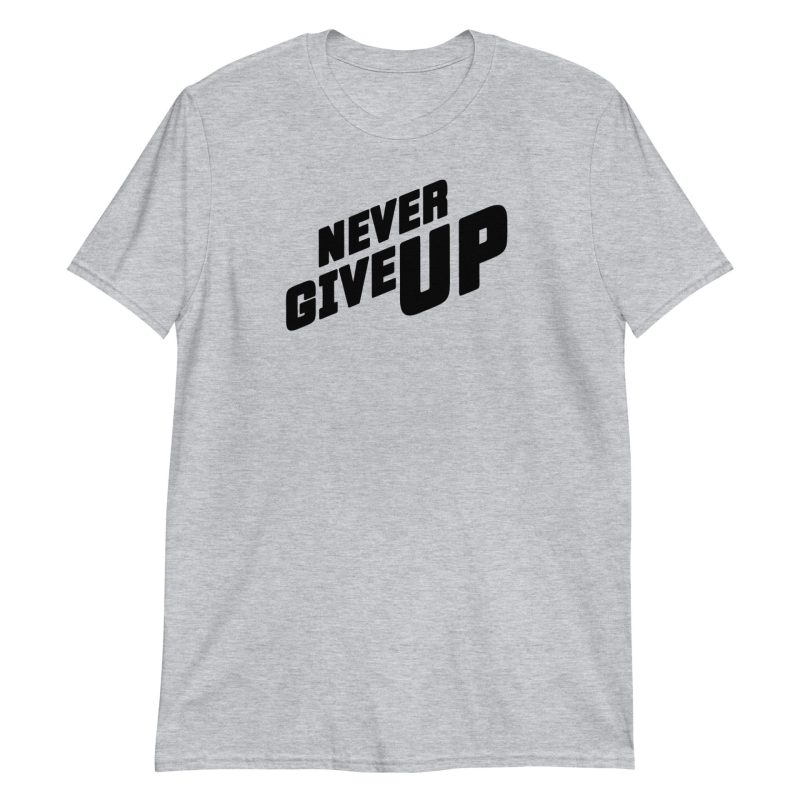 Never Give Up Short-Sleeve Unisex T-Shirt