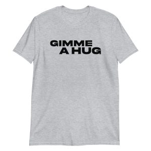 Gimme A Hug Short-Sleeve Unisex T-Shirt