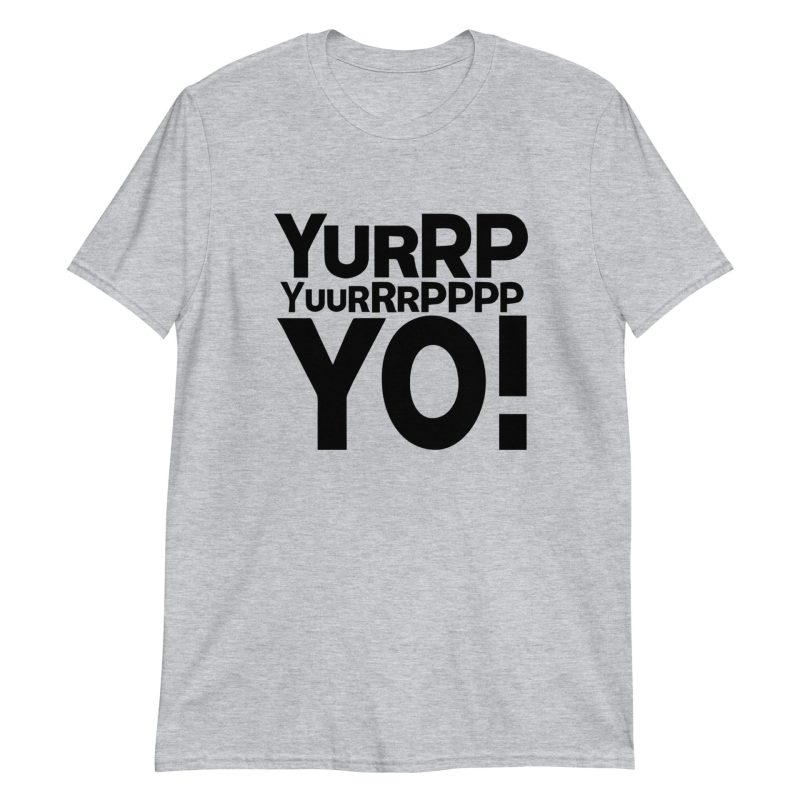 Yurrppp Yurrrpppp Yo Short-Sleeve Unisex T-Shirt
