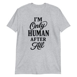 I'm Only Human After All Short-Sleeve Unisex T-Shirt