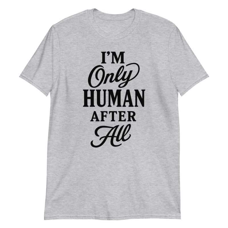 I'm Only Human After All Short-Sleeve Unisex T-Shirt