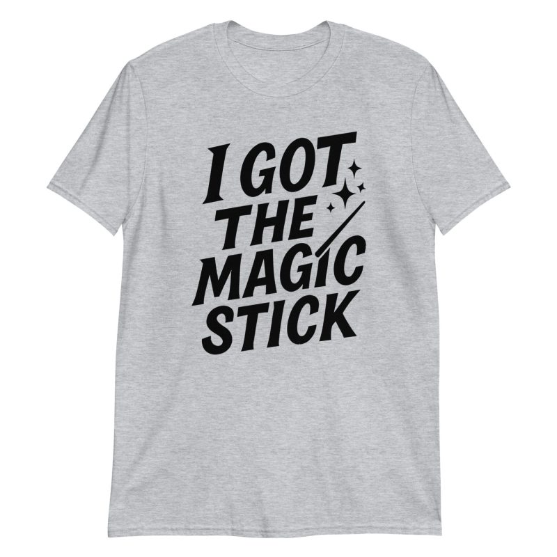 I Got The Magic Stick Short-Sleeve Unisex T-Shirt