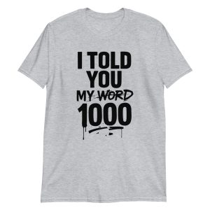 unisex-basic-softstyle-t-shirt-sport-grey-front-6856b9b7da625.jpg I Told You My Word 1000 Short-Sleeve Unisex T-Shirt