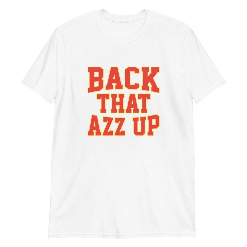 unisex-basic-softstyle-t-shirt-white-front-6496ef3ff2ab8.jpg Back That Azz Up