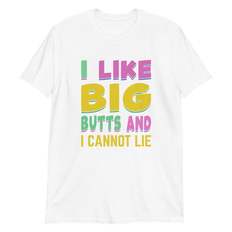 unisex-basic-softstyle-t-shirt-white-front-649a10665c33f.jpg I Like Big Butts And I Cannot Lie